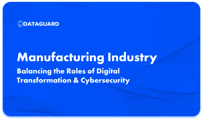 The Role of Digital Transformation in Manufacturing Cybersecurity Thumbnail